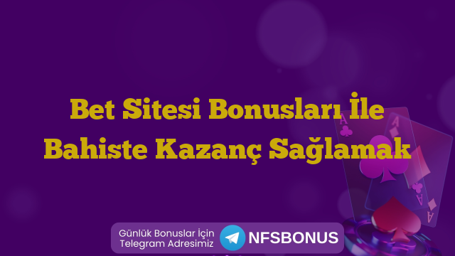 Bet Sitesi Bonusları İle Bahiste Kazanç Sağlamak